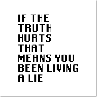 If The Truth Hurts That Means You Been Living A Lie Posters and Art